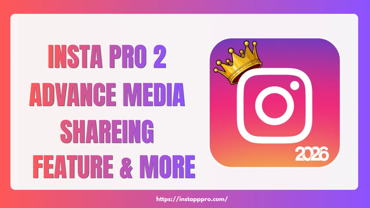 Insta Pro 2: Advanced Media Sharing, Privacy & Customization Unleashed